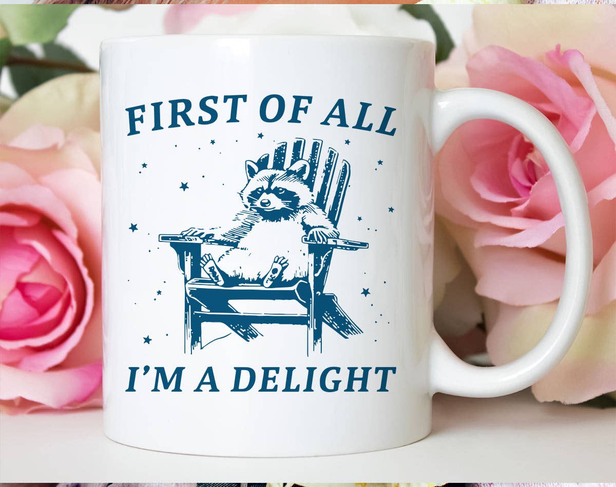 First Of All, I'm A Delight Funny Mug