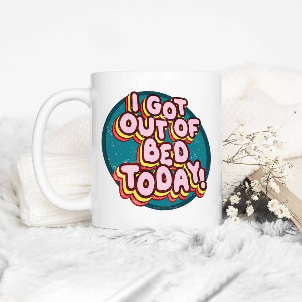 I Got Out Of Bed Today Coffee Mug