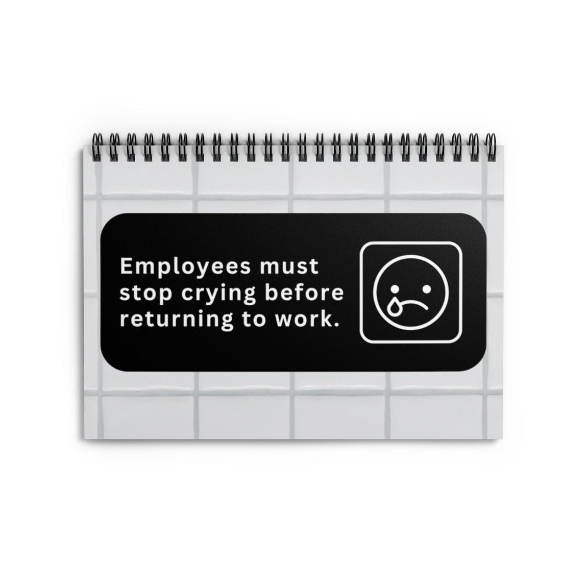 Employees Must Stop Crying Spiral Ruled Line Notebook