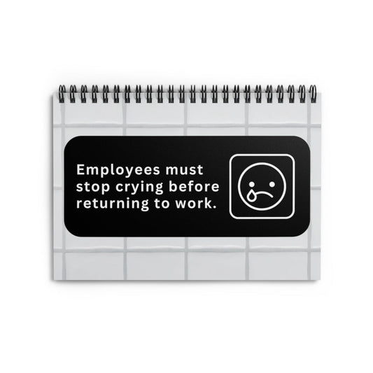 Employees Must Stop Crying Spiral Ruled Line Notebook