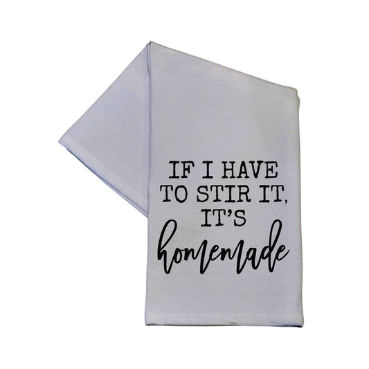 If I Have To Stir It, It's Handmade Kitchen Towel