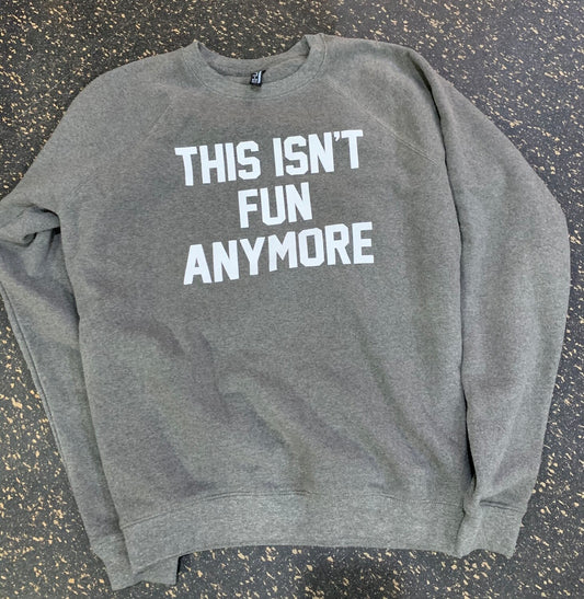 This Isn't Fun Anymore Crew Neck Sweatshirt