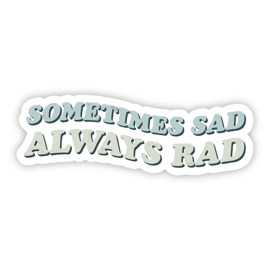 Sometimes Sad Always Rad Mental Health Sticker