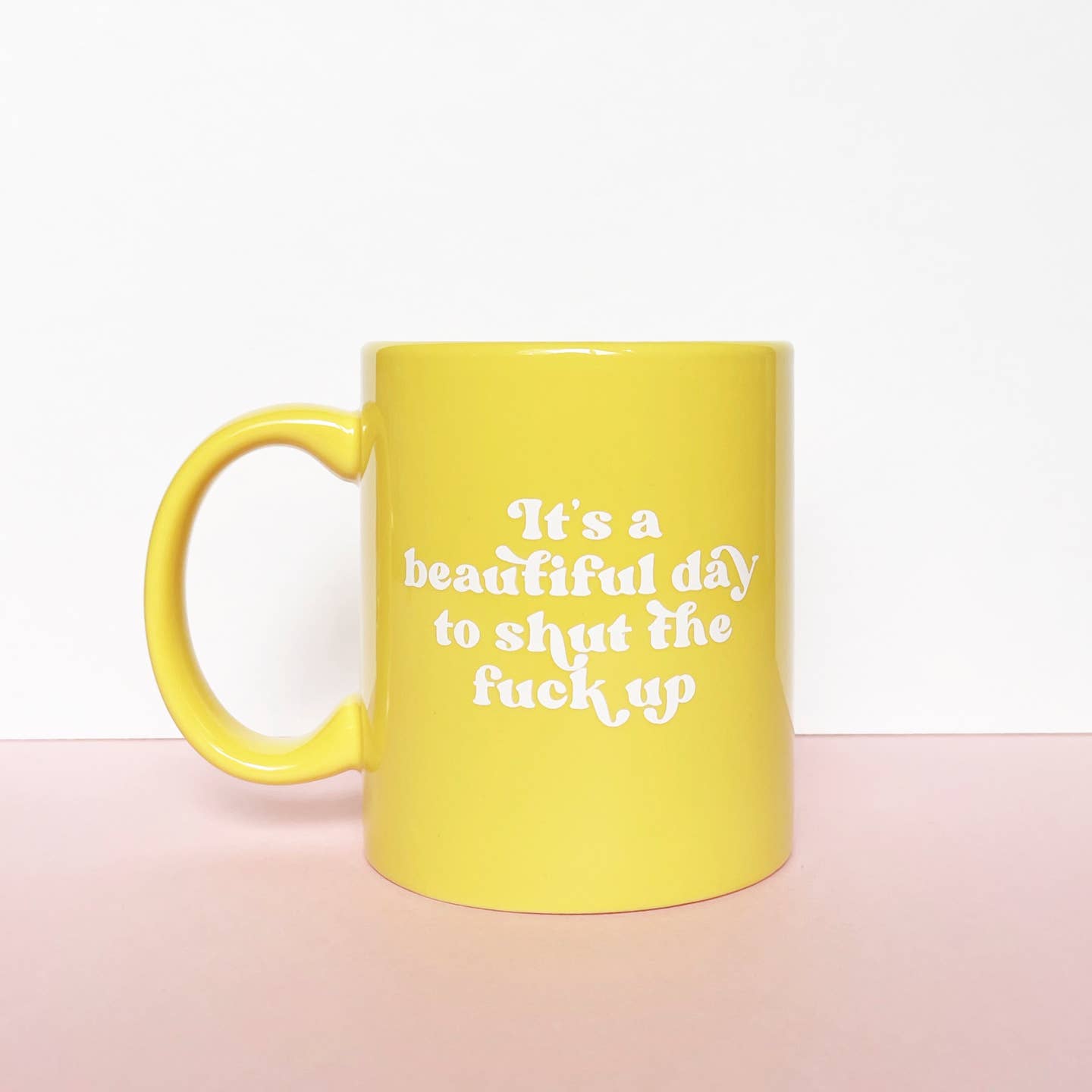 Beautiful Day To Shut The Fuck Up Coffee Mug