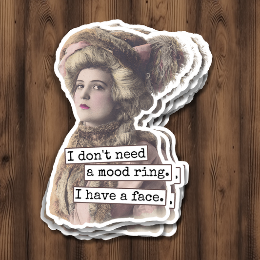 I Don't Need A Mood Ring. I Have A Face. Vinyl Sticker