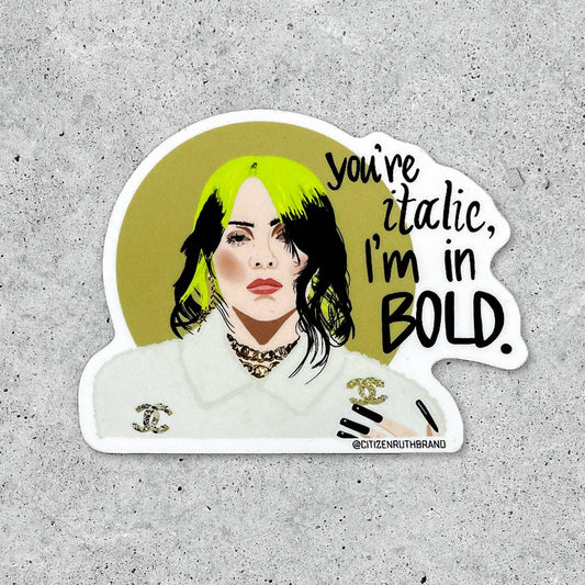 Billie Eilish You're Italic I'm in Bold Vinyl Sticker