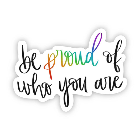 Be Proud Of Who You Are Vinyl Sticker