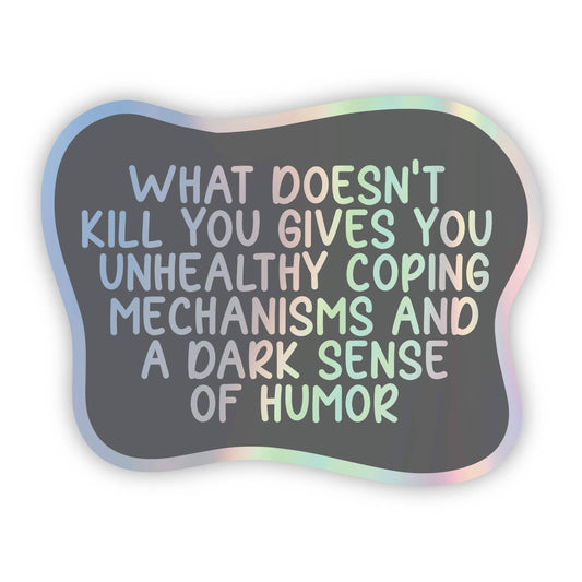 What doesn't kill you... Sticker - Funny - Cheeky - Adult - Sassy - Unfiltered - Sarcastic - Relatable - Snarky - Motivational