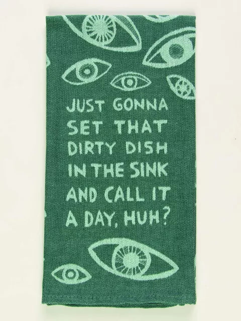 Just Gonna Set That Dirty Dish In The Sink Woven Dish Towel