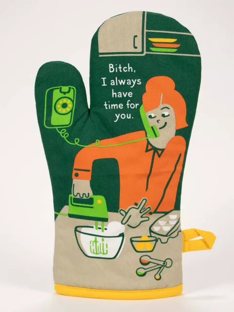 Bitch, I Always Have Time For You Oven Mitt