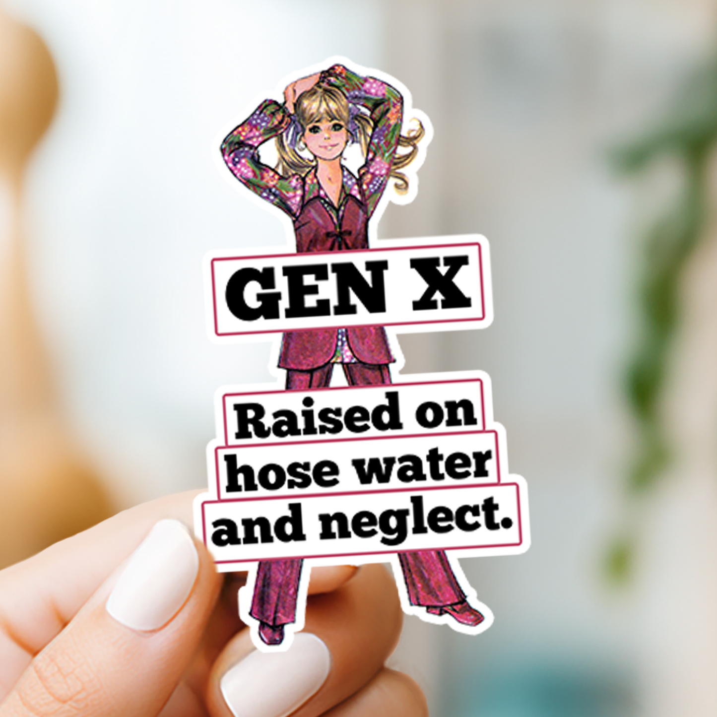 Funny STICKER. Genx Raised On Hose Water And Neglect.