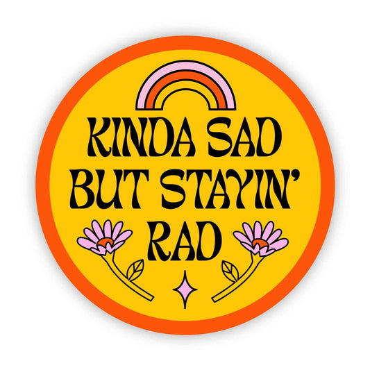 Kinda Sad but Stayin' Rad Sticker