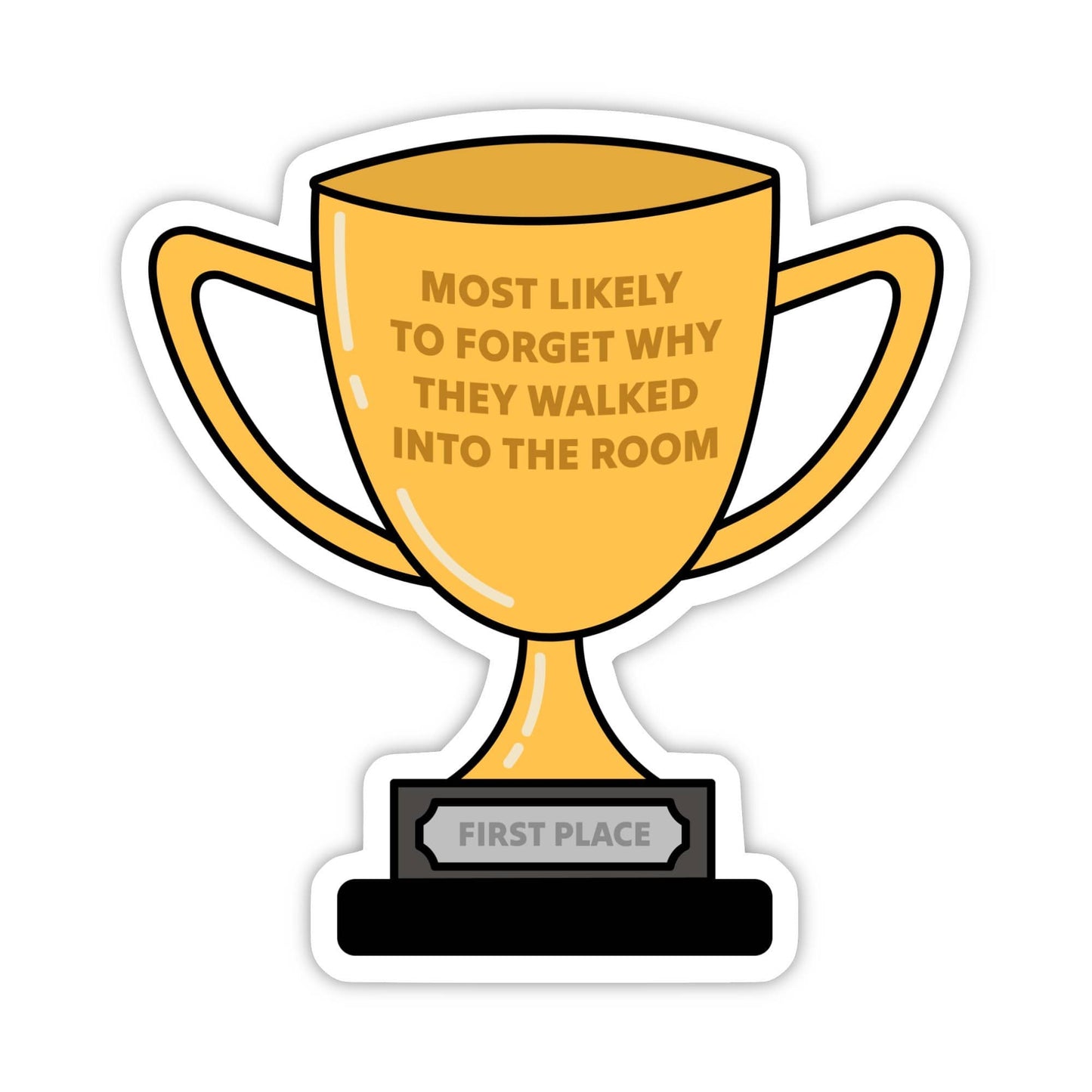 "Most likely to forget why they walked..." Trophy Sticker