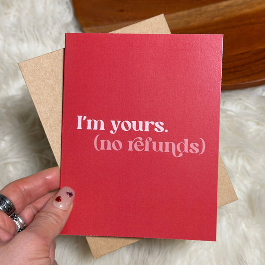 "I'm yours (no refunds)" Valentine's Day Card