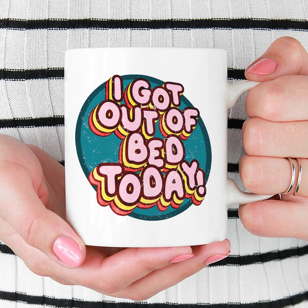 I Got Out Of Bed Today Coffee Mug