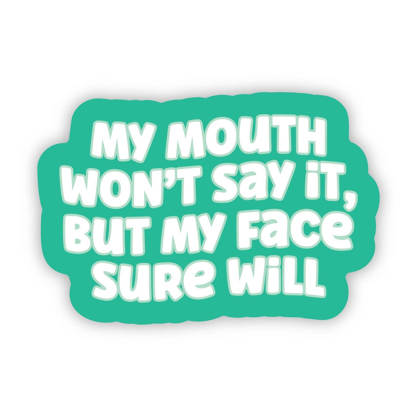My Mouth Won't Say It, But My Face Sure Will Sticker