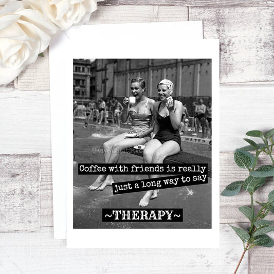 Coffee with Friends is therapy card