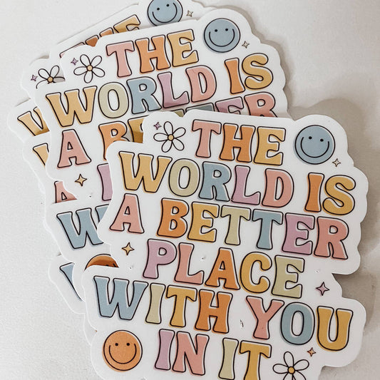 The World Is A Better Place with You in It Vinyl Sticker