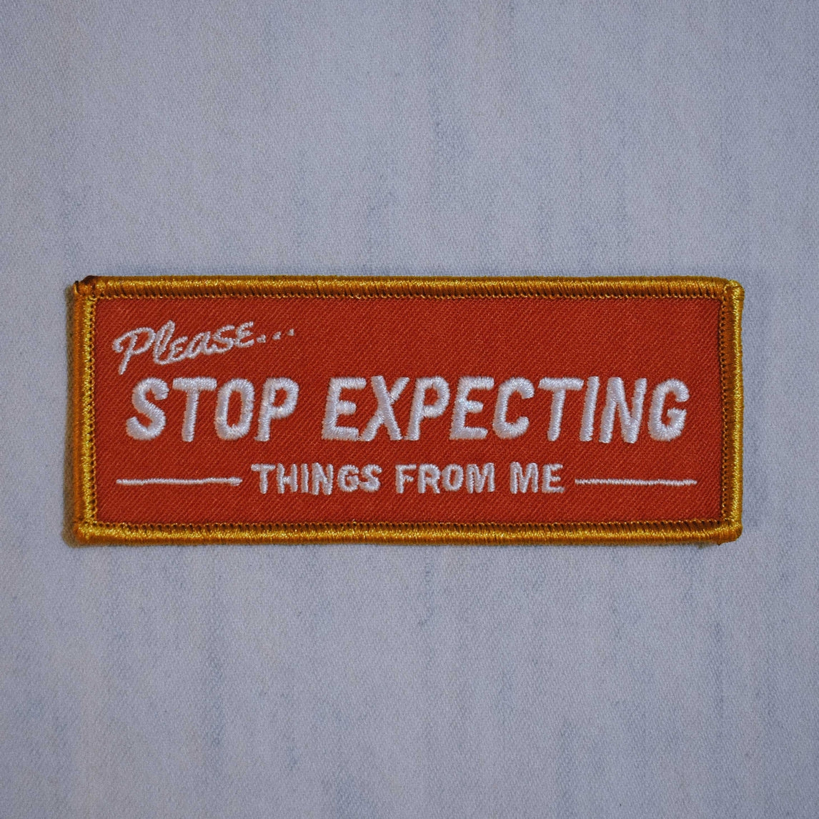 Stop Expecting Things Embroidered Iron-on Patch