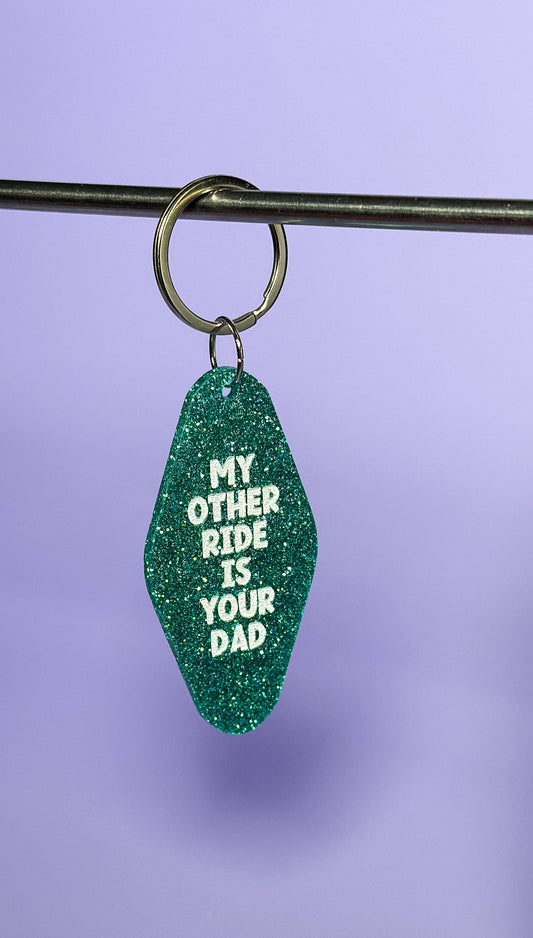 My Other Ride is Your Dad Keychain - Funny - Cheeky - Adult - Sassy - Unfiltered - Sarcastic - Relatable - Snarky - Offensive