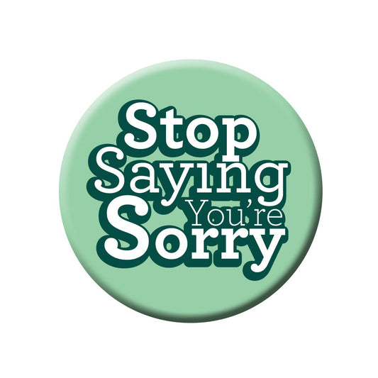 Stop Saying Sorry Button