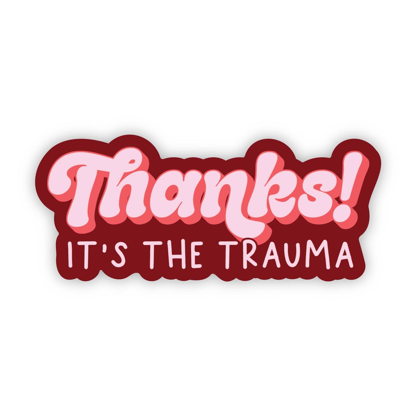 Thanks! It's the Trauma Sticker - Funny - Cheeky - Adult - Sassy - Unfiltered - Sarcastic - Relatable - Snarky