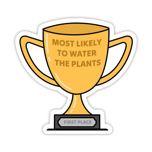 "Most likely to water the plants" Trophy Sticker