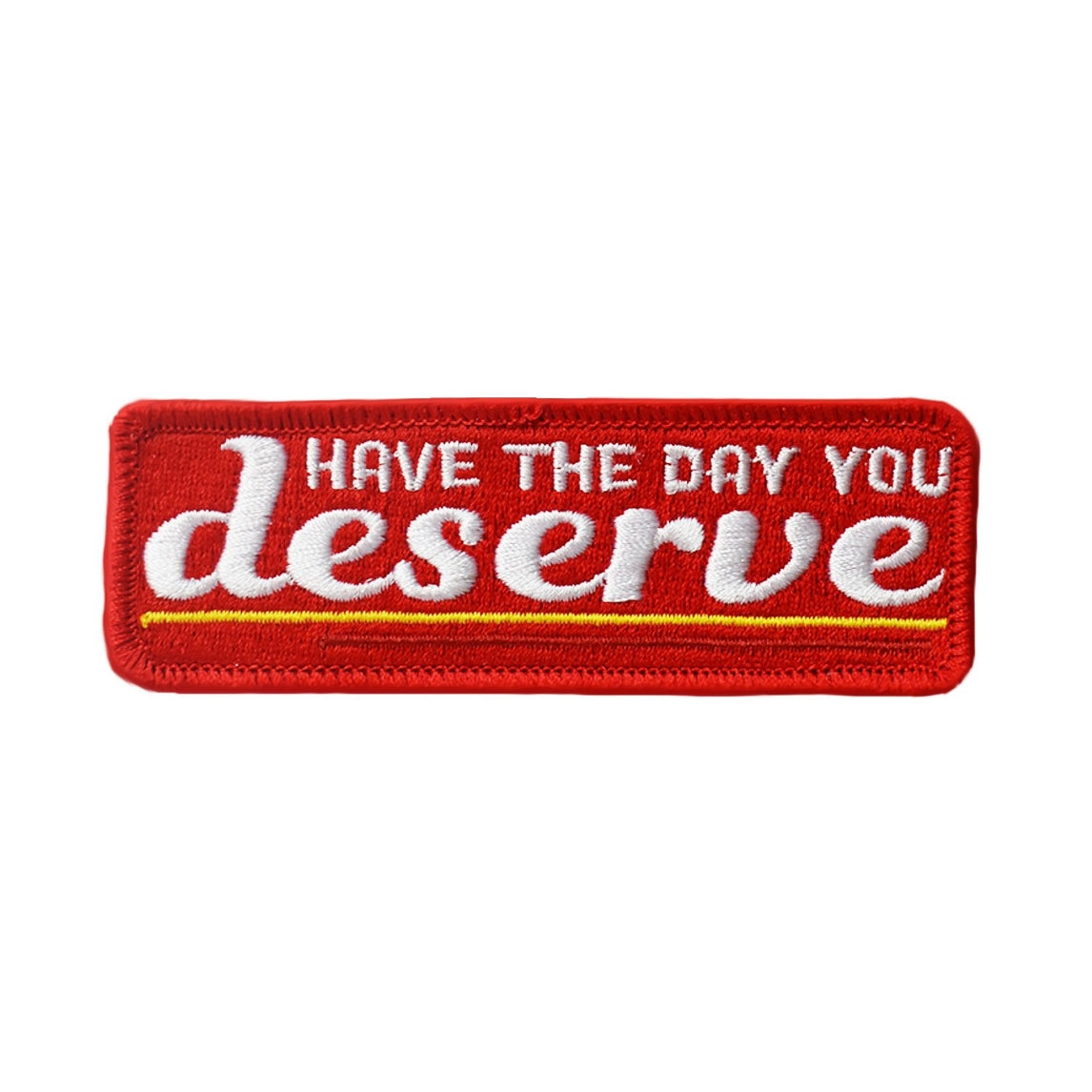 Have The Day You Deserve Embroidered Iron-on Patch