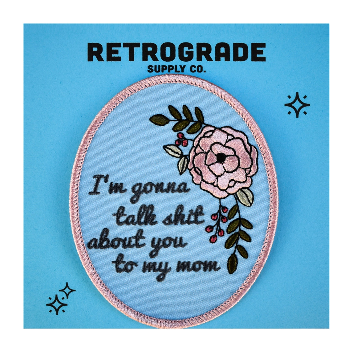 I'm Gonna Talk Shit About You To My Mom Embroidered Iron-on Patch