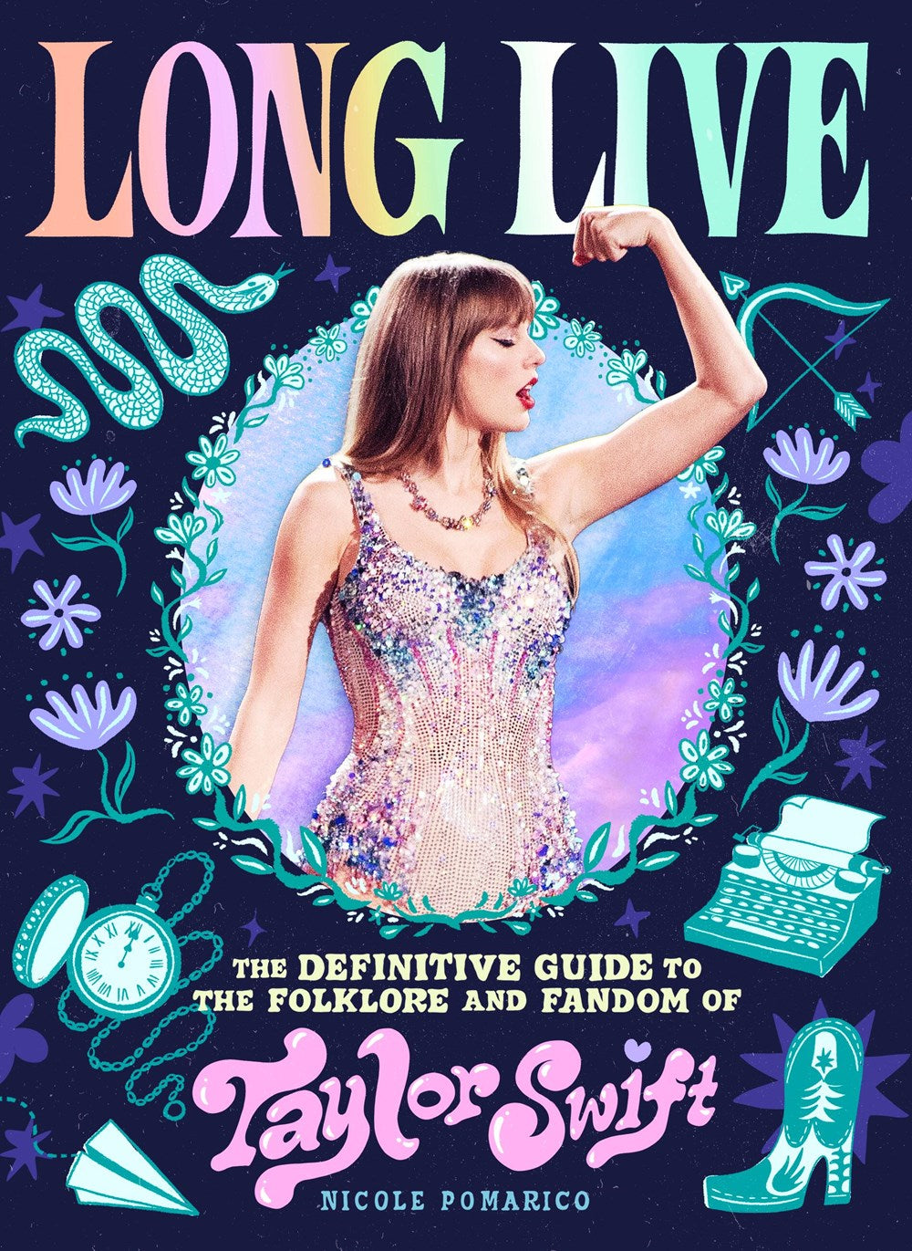 Long Live : The Definitive Guide to the Folklore and Fandom of Taylor