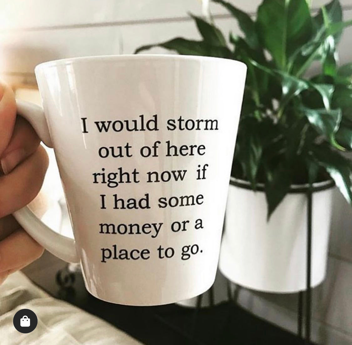 I Would Storm Out of Here Right Now Mug