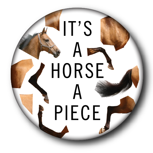 It's a Horse a Piece big button