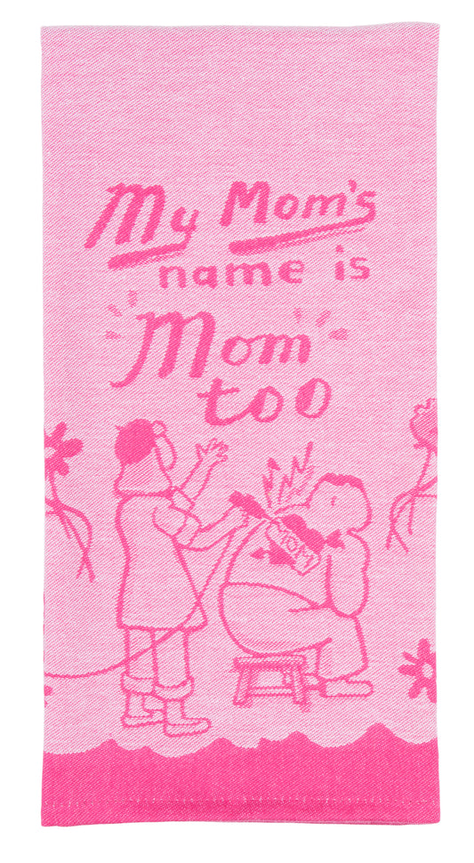 My Mom's Name Is Mom Too Dish Towel