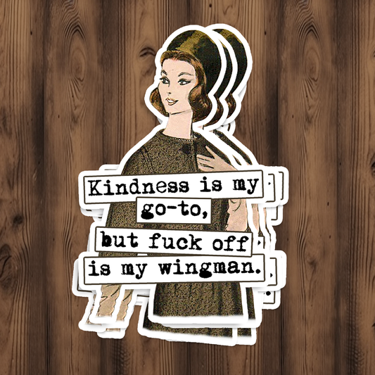 Kindness Is My Go-To, But Fuck Off Is My...Sticker