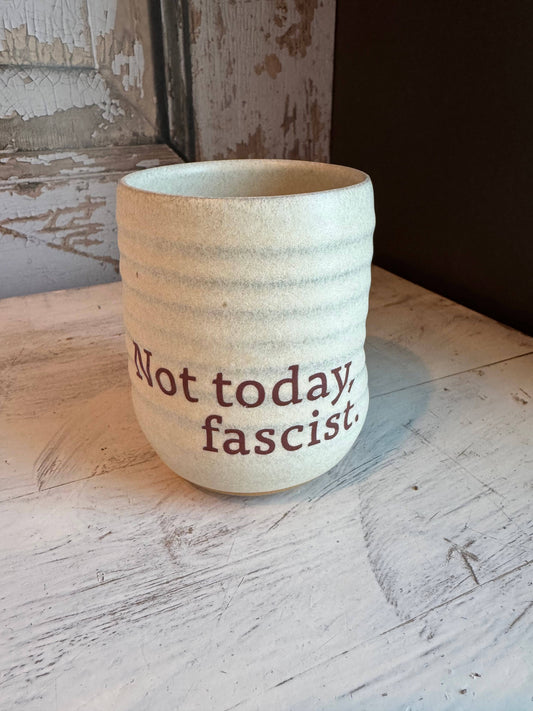 Not Today, Fascist - Limited Edition Everyday Tumbler