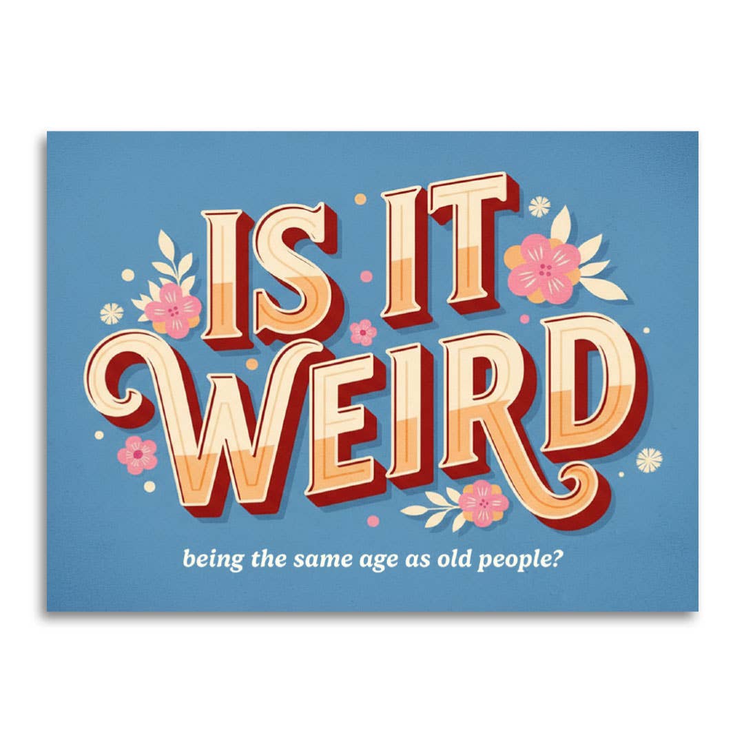 Is It Weird Being the Same Age as Old People - Greeting Card