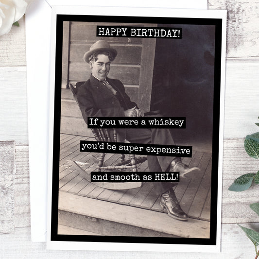 Happy Birthday! If You Were Whiskey...Card