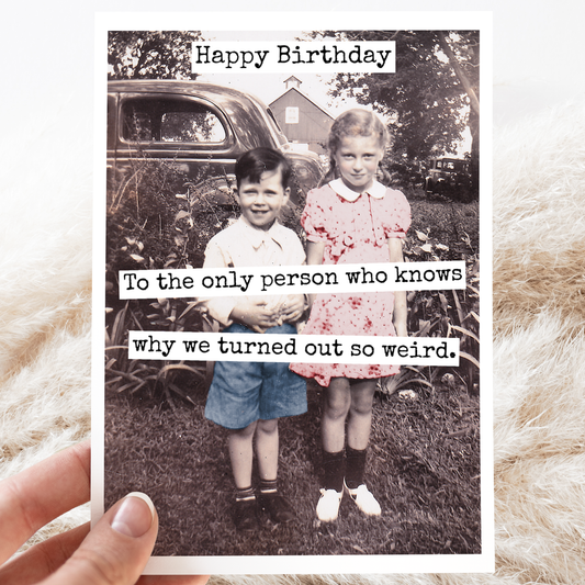 Happy Birthday To The Only Person Who Knows Why...Greeting Card
