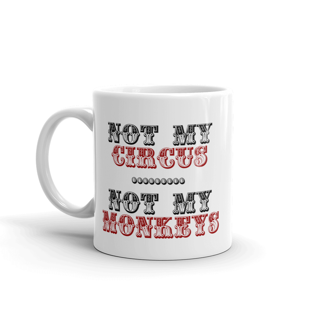 Not My Circus Not My Monkeys Coffee Mug