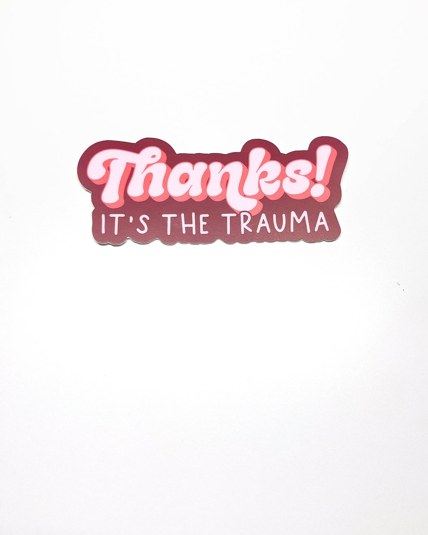 Thanks! It's the Trauma Sticker - Funny - Cheeky - Adult - Sassy - Unfiltered - Sarcastic - Relatable - Snarky