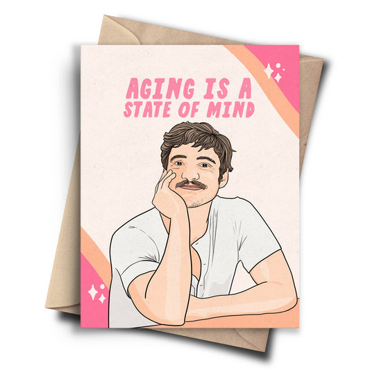 Aging Is A State Of Mind Pedro Pascal Birthday Card