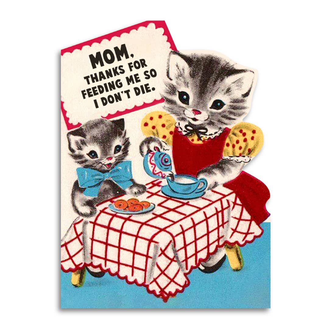 Mother’s Card - Thanks for Feeding Me So I Don’t Die