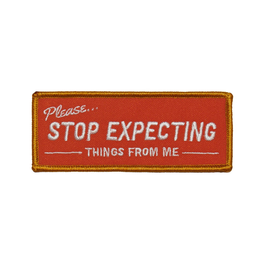 Stop Expecting Things Embroidered Iron-on Patch