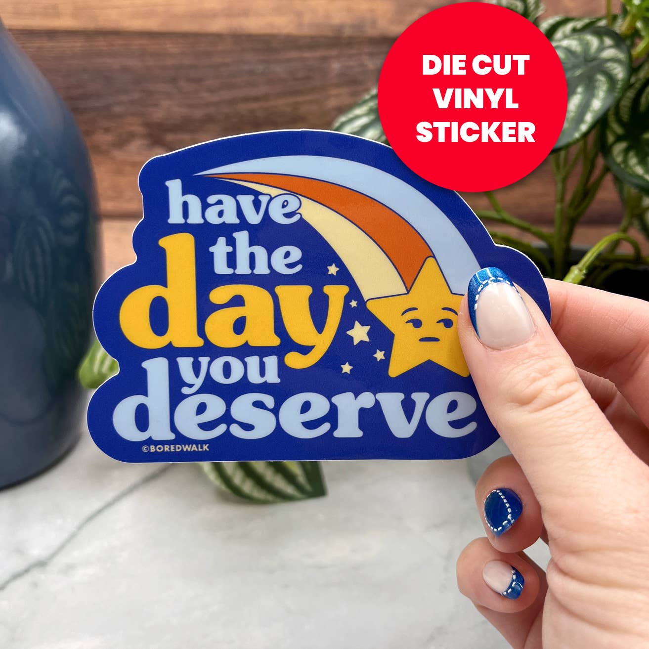 Have The Day You Deserve Die Cut Sticker
