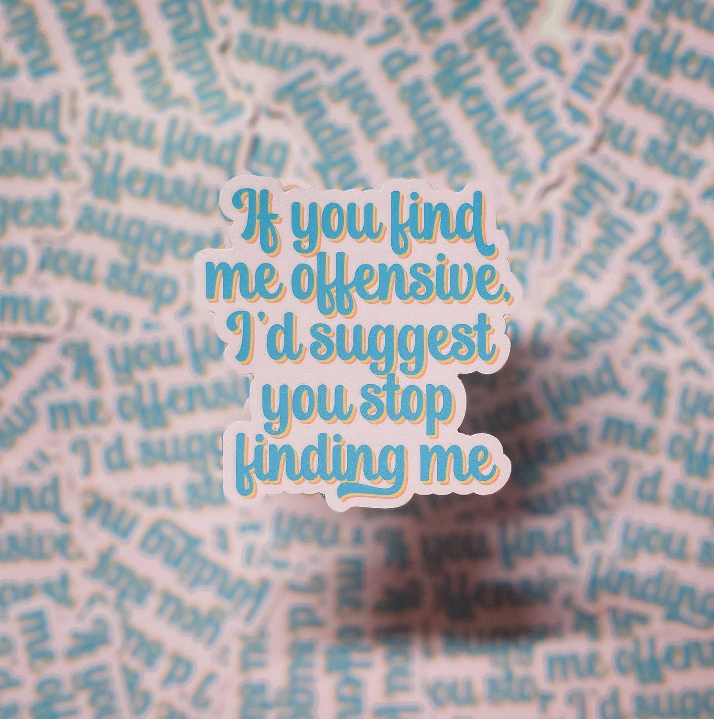 If You Find Me Offensive... Sticker - - Funny - Cheeky - Adult - Sassy - Unfiltered - Sarcastic - Relatable - Snarky