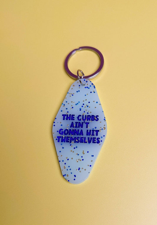 The Curbs Ain’t Gonna Hit Themselves Keychain - Funny - Cheeky - Adult - Sassy - Unfiltered - Sarcastic - Relatable - Snarky - Sweet 16 - Driving