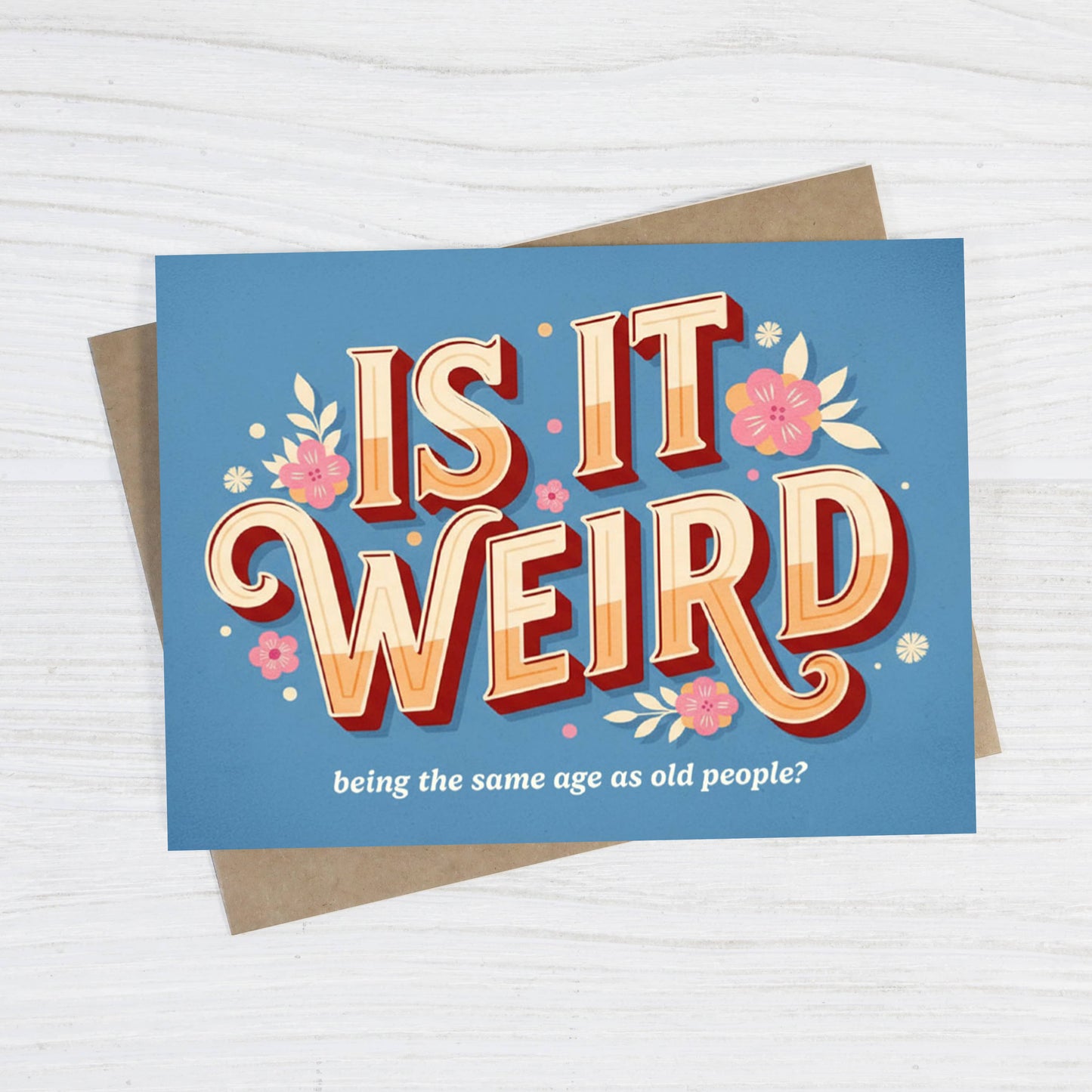 Is It Weird Being the Same Age as Old People - Greeting Card