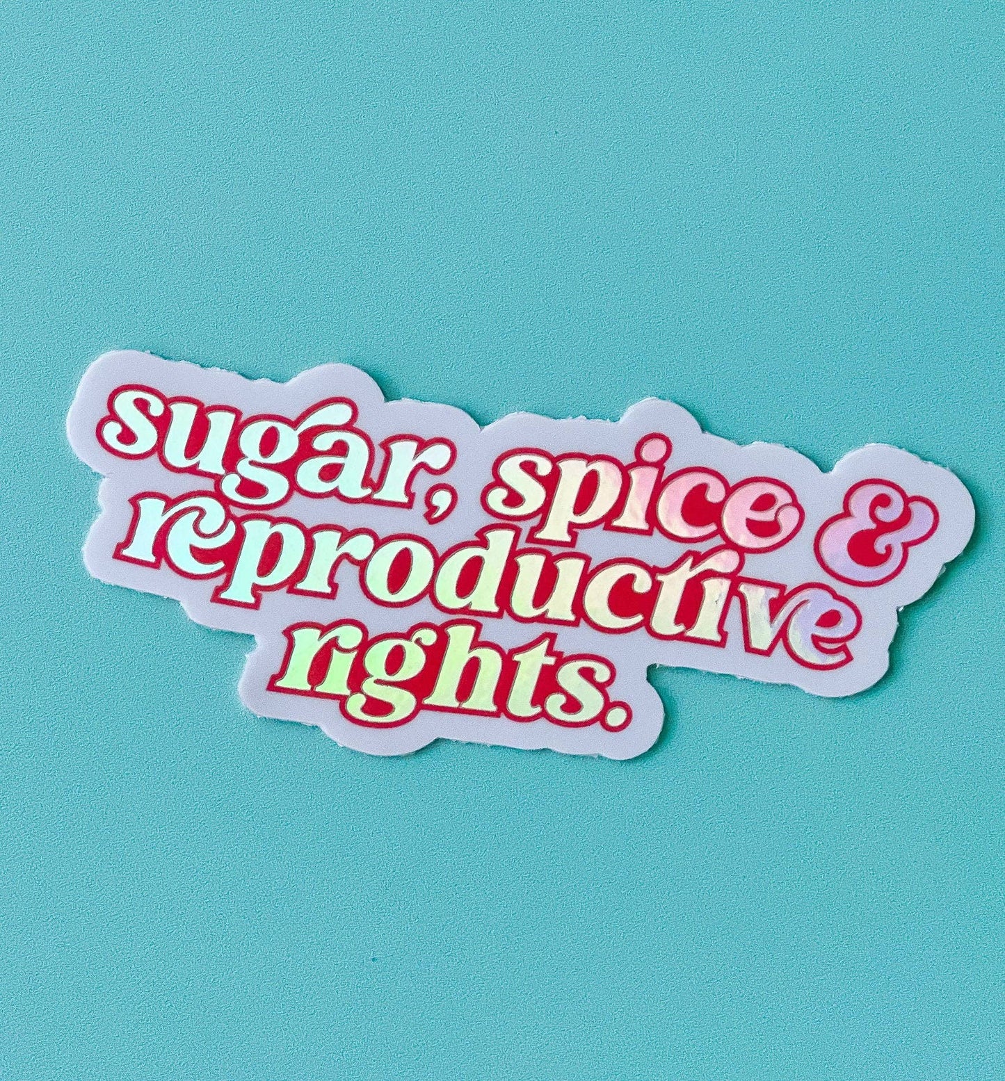 Sugar Spice & Reproductive Rights Sticker - Funny - Food - Drinks - Unfiltered - Sarcastic - Relatable - Political - Cheeky - Feminist - Donation - Fundraiser