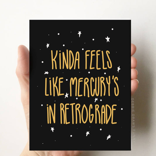Kinda Feels Like Mercury Retrograde Card