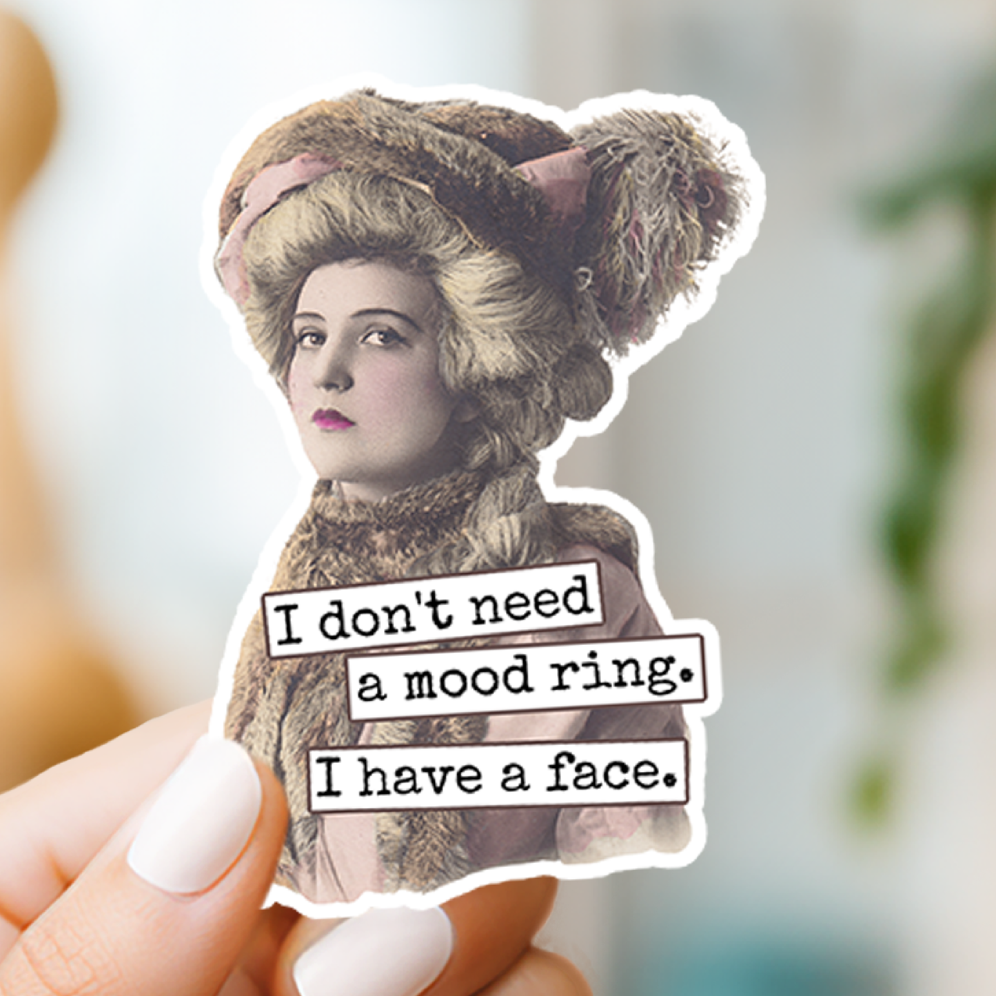I Don't Need A Mood Ring. I Have A Face. Vinyl Sticker